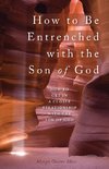 How to Be Entrenched with the Son of God