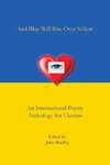 And Blue Will Rise Over Yellow  An International Poetry Anthology for Ukraine