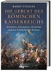 Die Geburt des römischen Kaiserreichs. Antonius, Kleopatra, Octavian und die Schlacht bei Actium