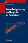 Bauablaufplanung und Logistik im Baubetrieb