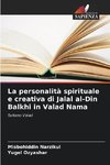 La personalità spirituale e creativa di Jalal al-Din Balkhi in Valad Nama