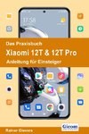 Das Praxisbuch Xiaomi 12T & 12T Pro - Anleitung für Einsteiger