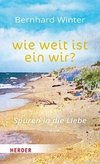 wie weit ist ein wir?  Spuren in die Liebe