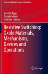 Resistive Switching: Oxide Materials, Mechanisms, Devices and Operations