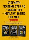 Strength Training Over 40 + MACRO DIET + Healthy Eating For Men