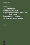 Allgemeine Literatur der Kriegswissenschaften / Littérature universelle des sciences militaires, Band 1, Allgemeine Literatur der Kriegswissenschaften / Littérature universelle des sciences militaires Band 1