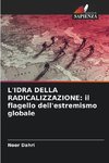 L'IDRA DELLA RADICALIZZAZIONE: il flagello dell'estremismo globale