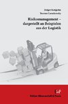 Risikomanagement - dargestellt an Beispielen aus der Logistik.