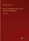 History of the Warfare of Science with Theology in Christendom