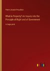 What is Property? An Inquiry into the Principle of Right and of Government