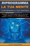 Riprogramma la tua mente e determina il tuo destino