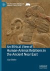 An Ethical View of Human-Animal Relations in the Ancient Near East