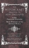 Witchcraft Delusion in New England - Its Rise, Progress and Termination - More Wonders of the Invisible World - With a Preface, Introductions and Note