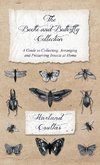 Beetle and Butterfly Collection - A Guide to Collecting, Arranging and Preserving Insects at Home