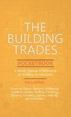 Building Trades Pocketbook - A Handy Manual of Reference on Building Construction - Including Structural Design, Masonry, Bricklaying, Carpentry, Join