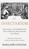 Insectarium - Collecting, Arranging and Preserving Bugs, Beetles, Butterflies and More - With Practical Instructions to Assist the Amateur Home Natura