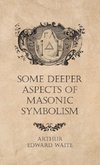 Some Deeper Aspects of Masonic Symbolism