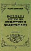 Folk Lore, Old Customs and Superstitions in Shakespeare Land