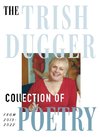 The Trish Dugger Collection of Poetry