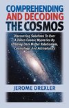 Comprehending And Decoding The Cosmos