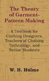 Theory of Garment-Pattern Making - A Textbook for Clothing Designers, Teachers of Clothing Technology, and Senior Students