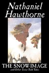 The Snow-Image and Other Twice-Told Tales by Nathaniel Hawthorne, Fiction, Classics, Historical