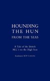 Hounding the Hun from the Seas. a Tale of the British M.L. OS on the High Seas