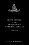 SHORT HISTORY OF THE 39th (DEPTFORD) DIVISIONAL ARTILLEY. 1915-1918