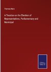 A Treatise on the Election of Representatives, Parliamentary and Municipal