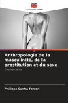 Anthropologie de la masculinité, de la prostitution et du sexe