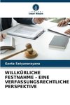 WILLKÜRLICHE FESTNAHME - EINE VERFASSUNGSRECHTLICHE PERSPEKTIVE