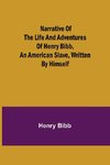 Narrative of the Life and Adventures of Henry Bibb, an American Slave, Written by Himself