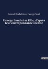 George Sand et sa fille, d'après leur correspondance inédite