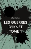 Les Guerres d'Iknet - Tome 1