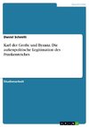 Karl der Große und Byzanz. Die außenpolitische Legitimation des Frankenreiches