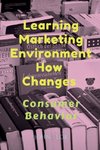 Learning Marketing Environment How Changes