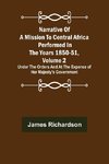 Narrative of a Mission to Central Africa Performed in the Years 1850-51, Volume 2 ; Under the Orders and at the Expense of Her Majesty's Government