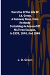 Narrative of the Life of J.D. Green, a Runaway Slave, from Kentucky ; Containing an Account of His Three Escapes, in 1839, 1846, and 1848