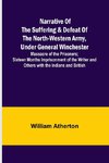 Narrative of the Suffering & Defeat of the North-Western Army, Under General Winchester ; Massacre of the Prisoners; Sixteen Months Imprisonment of the Writer and Others with the Indians and British