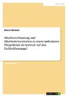 Mitarbeiterbindung und Mitarbeitermotivation in einem ambulanten Pflegedienst als Antwort auf den Fachkräftemangel