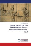 Some Papers on the Neo-Assyrian Army : The Confinement Edition, Vol. I