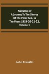 Narrative of a Journey to the Shores of the Polar Sea, in the Years 1819-20-21-22, Volume 1