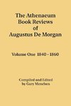 The Athenaeum Book Reviews of Augustus De Morgan. Volume One 1840 - 1860