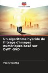 Un algorithme hybride de filtrage d'images numériques basé sur DWT -SVD