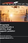 Proprietà intellettuale e diritto degli appalti pubblici :