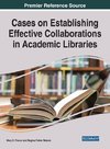 Cases on Establishing Effective Collaborations in Academic Libraries