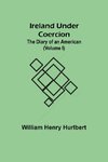 Ireland Under Coercion; The Diary of an American (Volume I)