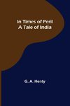 In Times of Peril A Tale of India