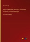 Bis zum Nullpunkt des Seins und andere Science-Fiction-Erzählungen