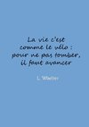 La vie c'est comme le vélo: pour ne pas tomber, il faut avancer